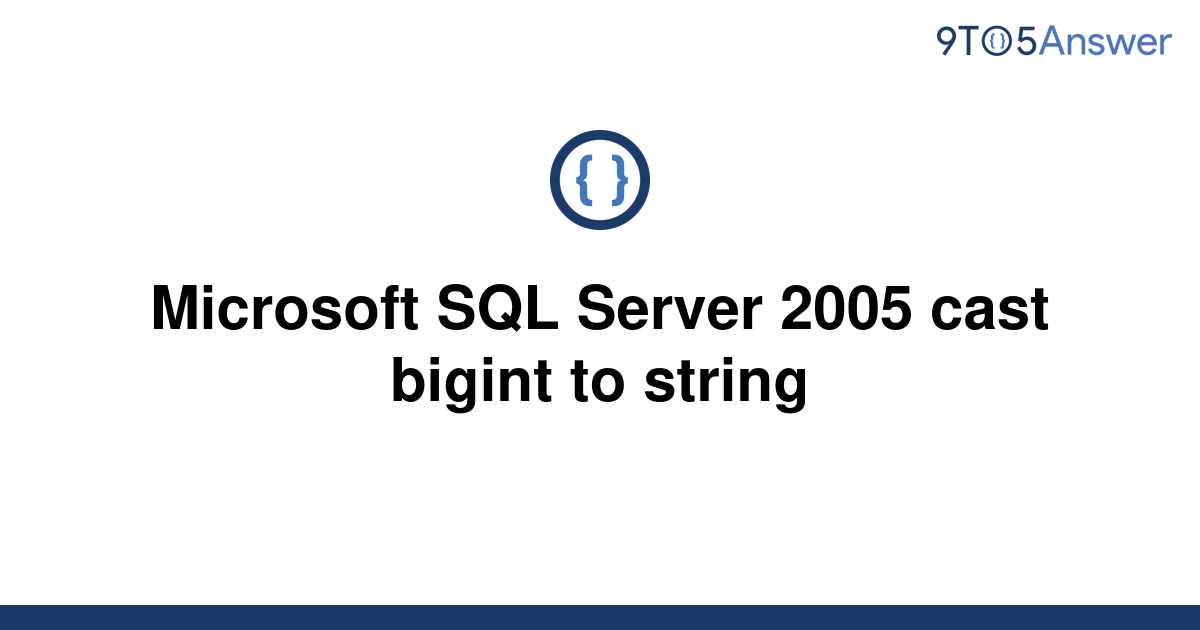 solved-microsoft-sql-server-2005-cast-bigint-to-string-9to5answer