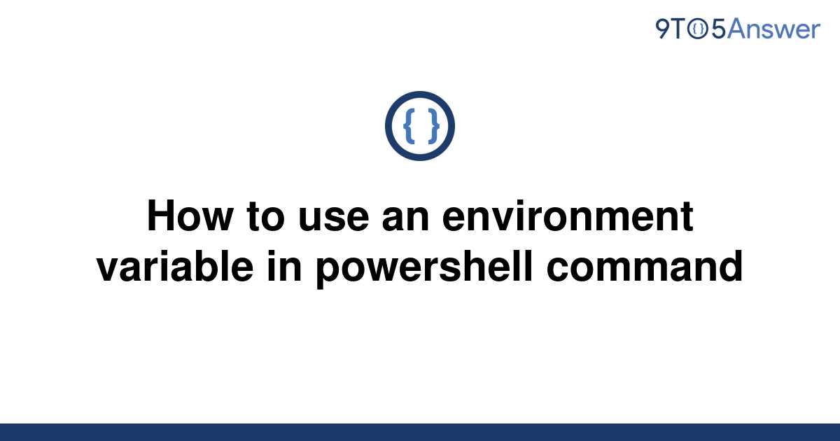 solved-how-to-use-an-environment-variable-in-powershell-9to5answer