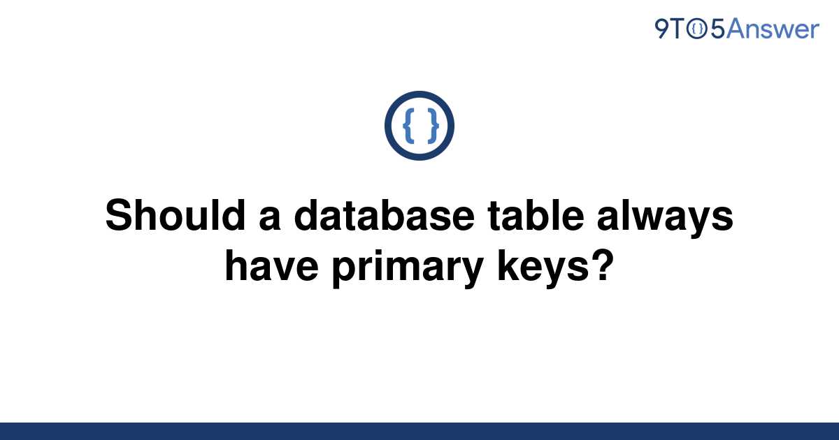 solved-should-a-database-table-always-have-primary-9to5answer