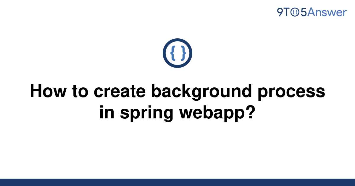 solved-how-to-create-background-process-in-spring-9to5answer