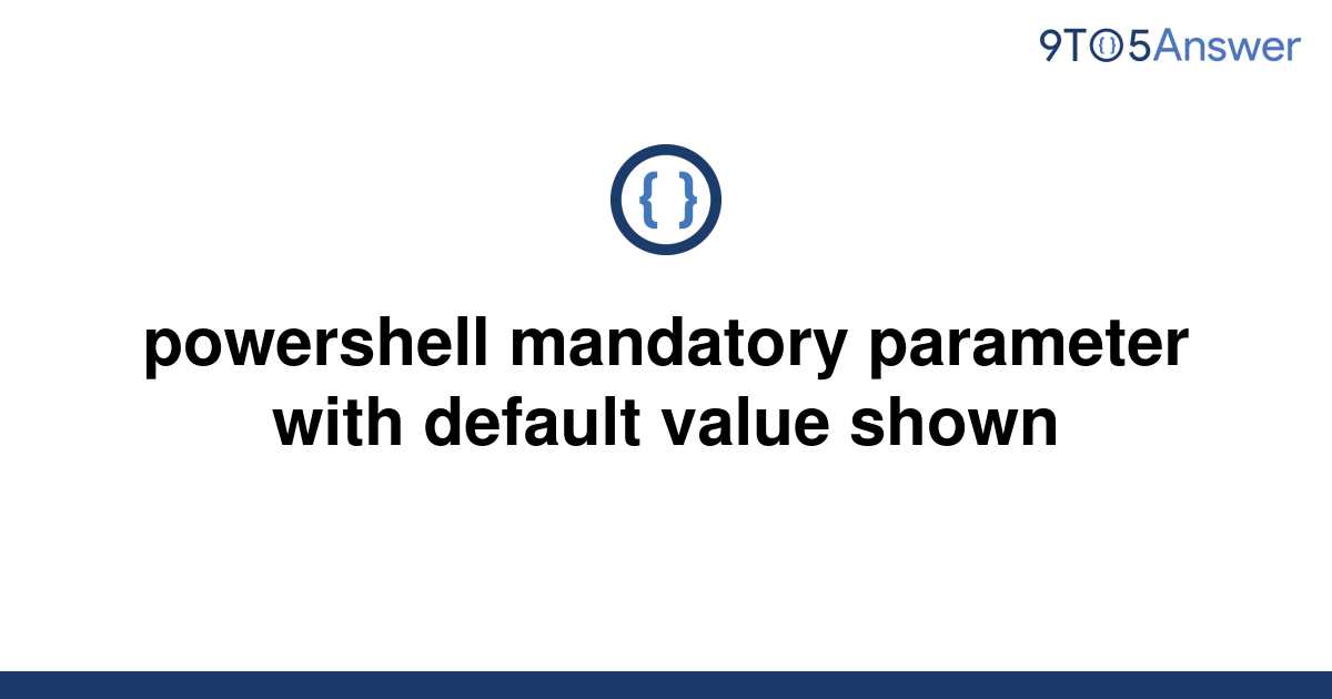 solved-powershell-mandatory-parameter-with-default-9to5answer