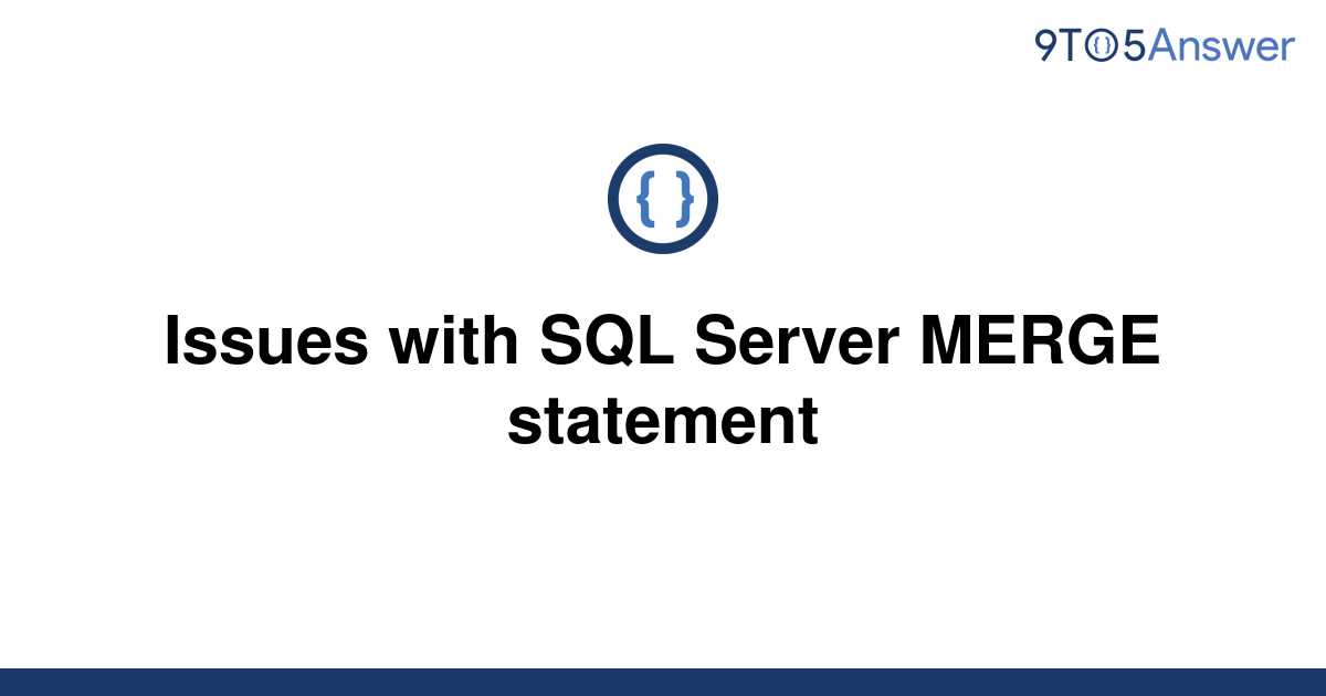 solved-issues-with-sql-server-merge-statement-9to5answer