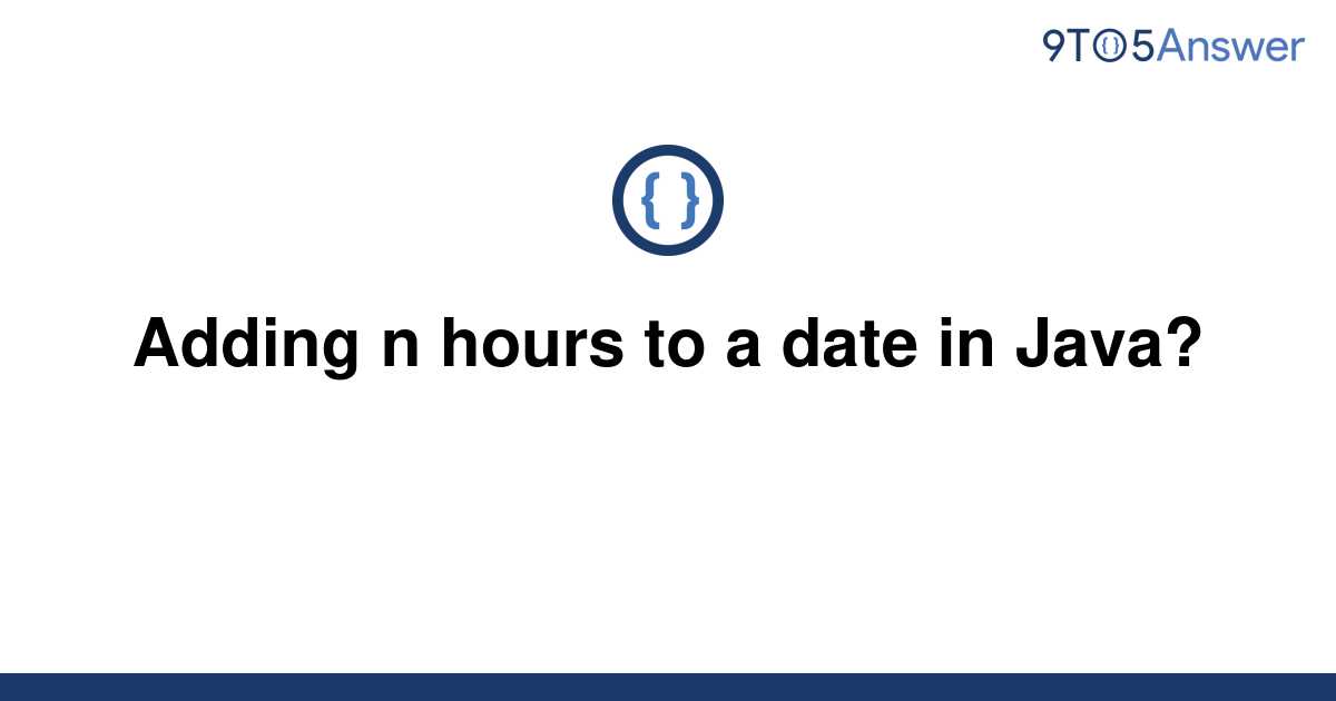 solved-adding-n-hours-to-a-date-in-java-9to5answer