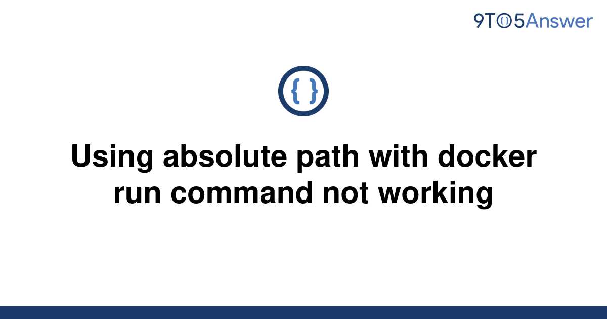 solved-using-absolute-path-with-docker-run-command-not-9to5answer