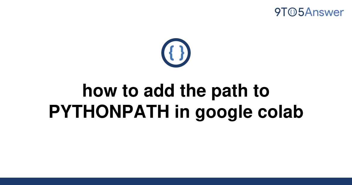 solved-how-to-add-the-path-to-pythonpath-in-google-9to5answer