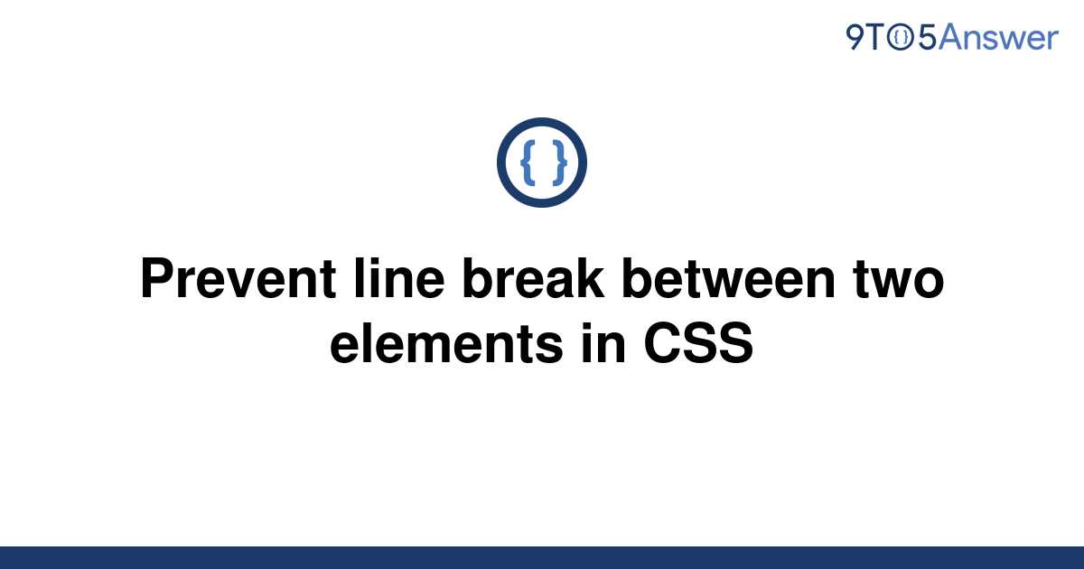 solved-prevent-line-break-between-two-elements-in-css-9to5answer