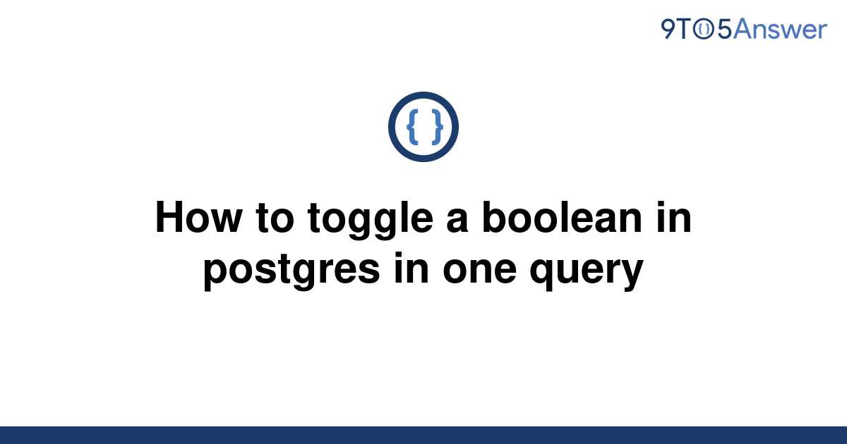 solved-how-to-toggle-a-boolean-in-postgres-in-one-query-9to5answer