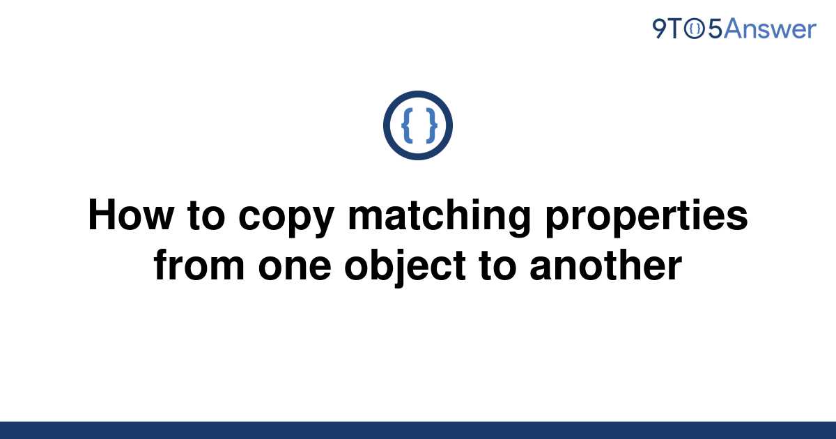 Solved How To Copy Matching Properties From One Object 9to5answer