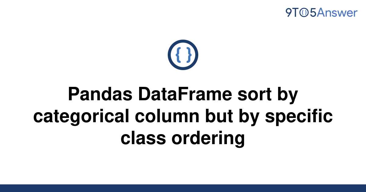 solved-pandas-dataframe-sort-by-categorical-column-but-9to5answer