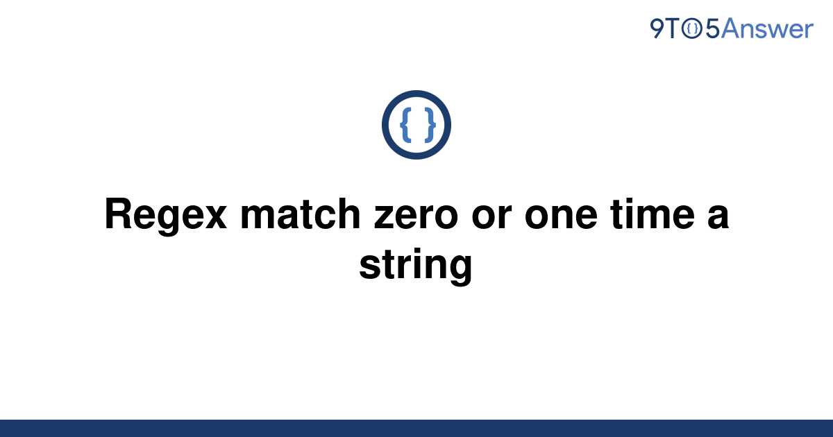 solved-regex-match-zero-or-one-time-a-string-9to5answer