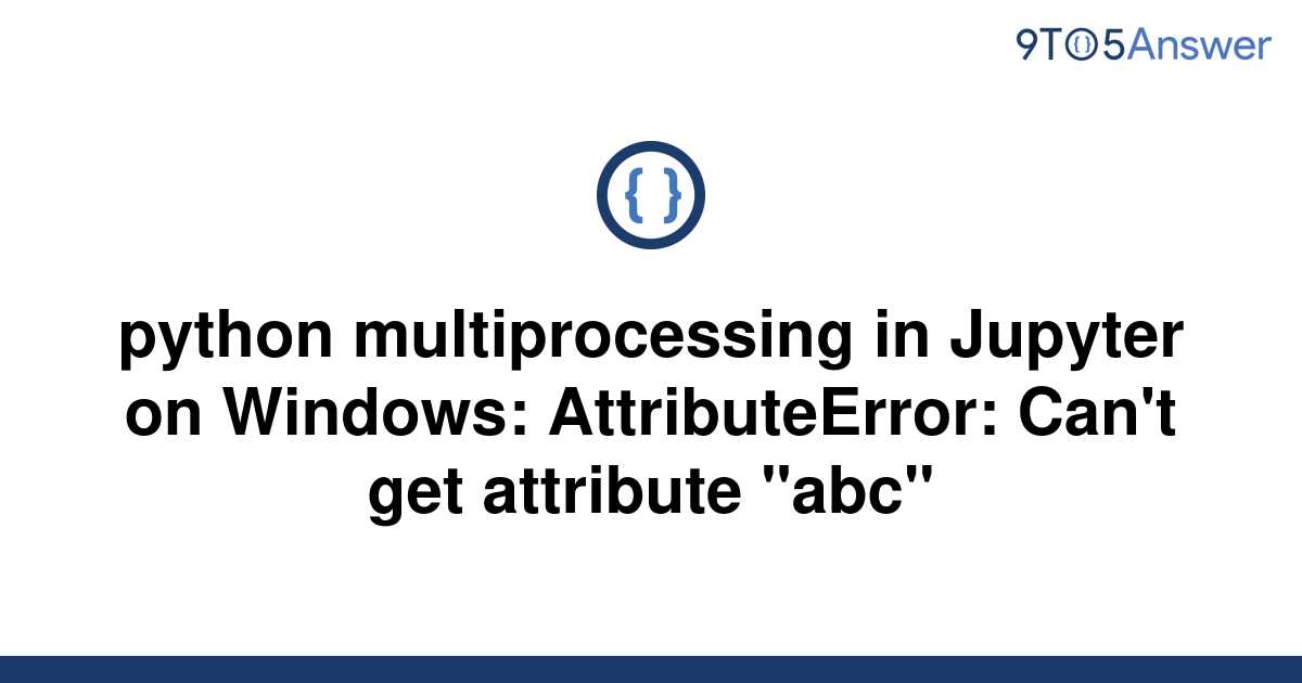 solved-python-multiprocessing-in-jupyter-on-windows-9to5answer