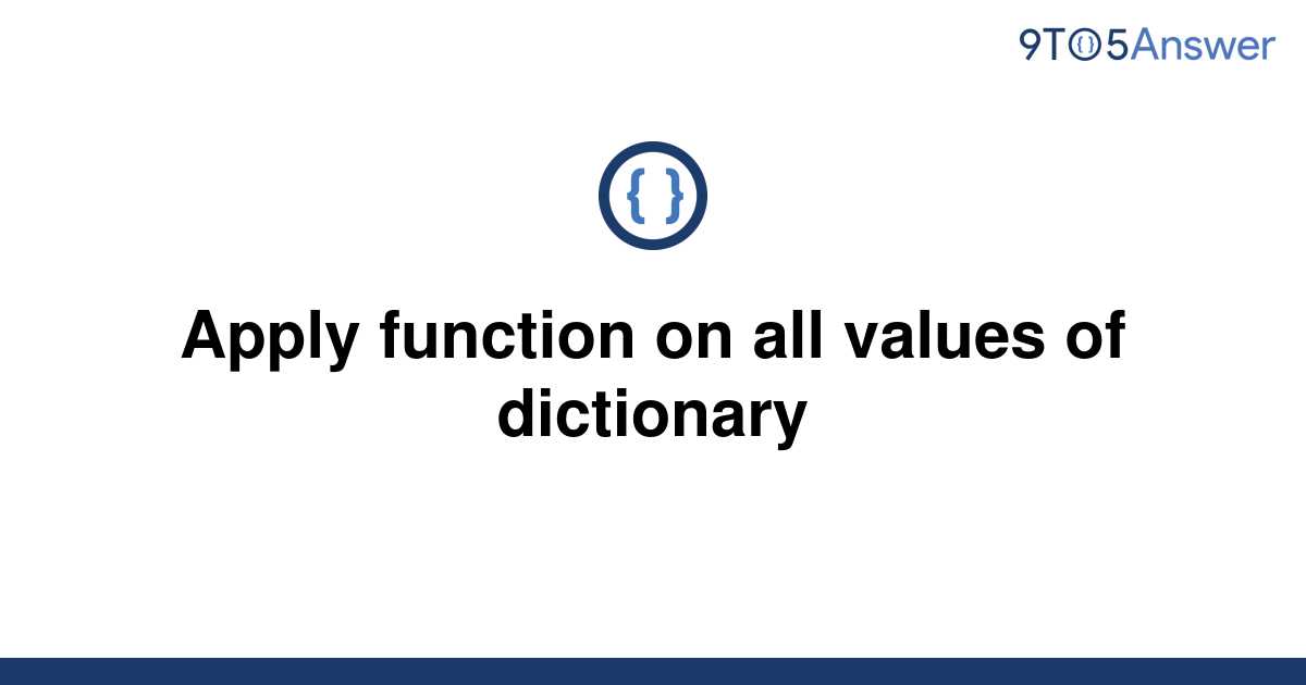 solved-apply-function-on-all-values-of-dictionary-9to5answer