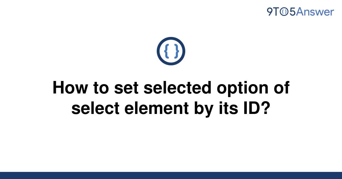 solved-how-to-set-selected-option-of-select-element-by-9to5answer