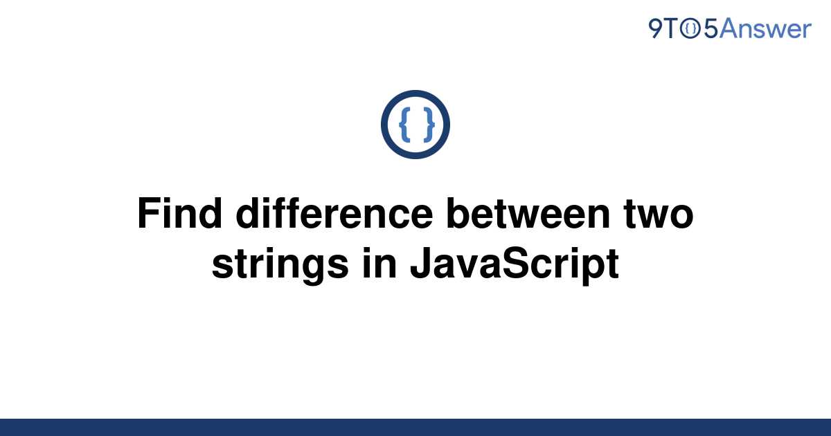  Solved Find Difference Between Two Strings In 9to5Answer