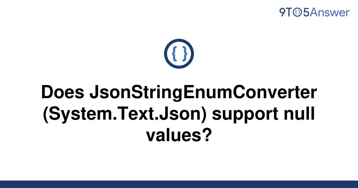 solved-does-jsonstringenumconverter-system-text-json-9to5answer