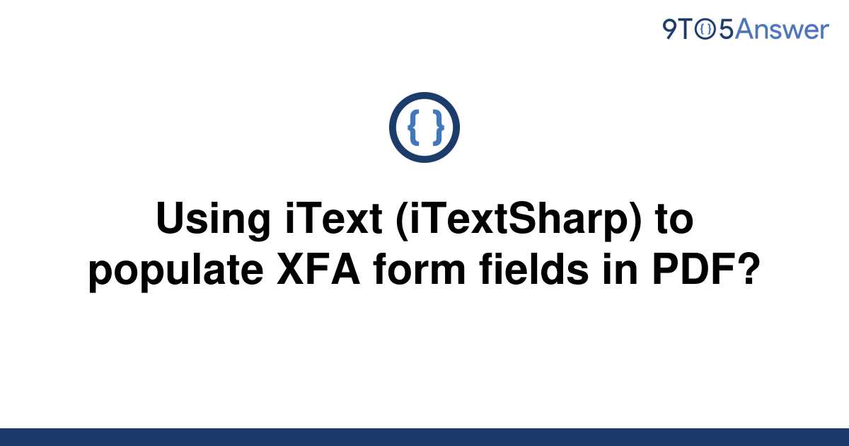 solved-using-itext-itextsharp-to-populate-xfa-form-9to5answer