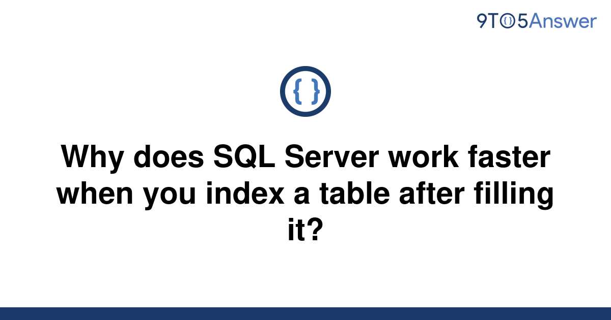 solved-why-does-sql-server-work-faster-when-you-index-a-9to5answer