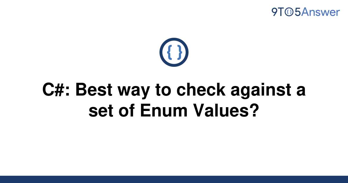 solved-c-best-way-to-check-against-a-set-of-enum-9to5answer