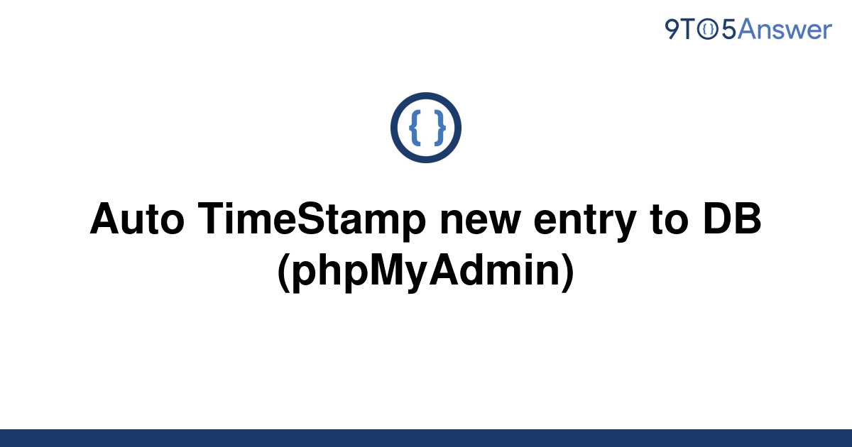 solved-auto-timestamp-new-entry-to-db-phpmyadmin-9to5answer