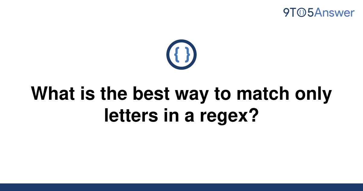 solved-what-is-the-best-way-to-match-only-letters-in-a-9to5answer