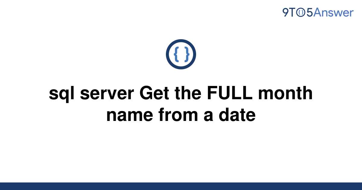 solved-sql-server-get-the-full-month-name-from-a-date-9to5answer