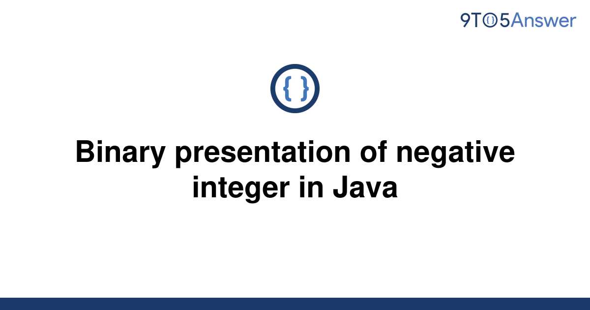 solved-binary-presentation-of-negative-integer-in-java-9to5answer