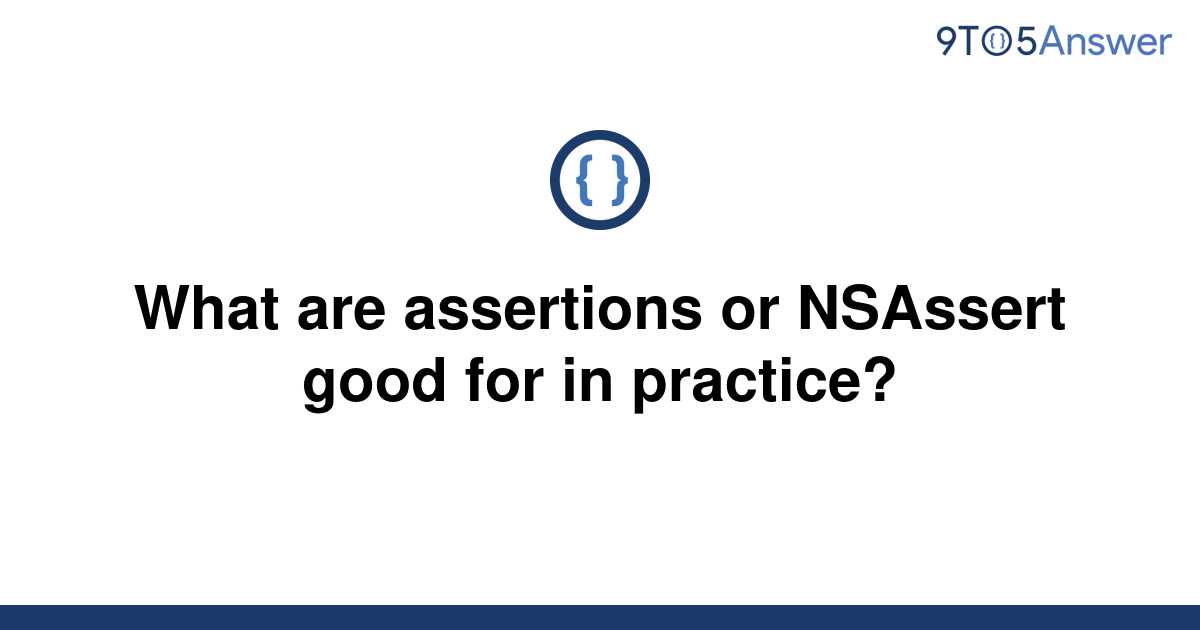 solved-what-are-assertions-or-nsassert-good-for-in-9to5answer