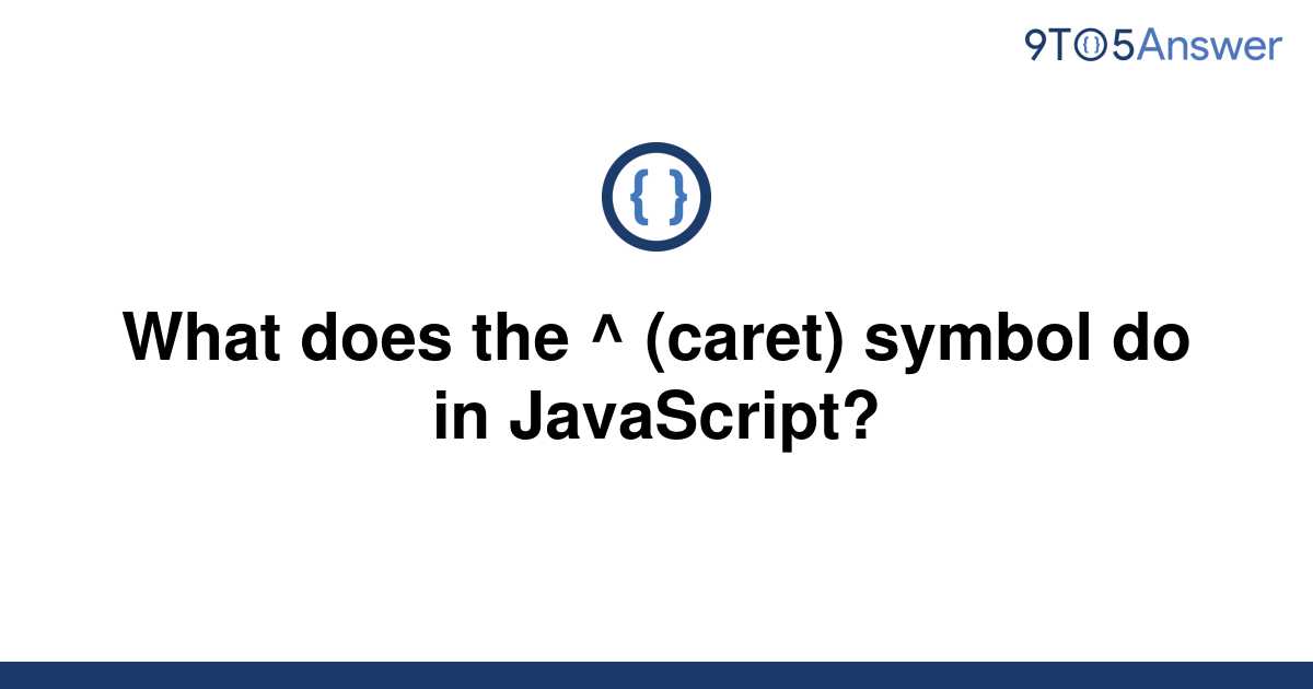 solved-what-does-the-caret-symbol-do-in-javascript-9to5answer