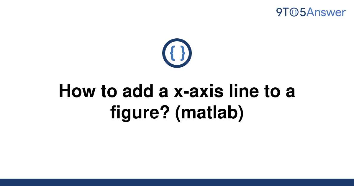 solved-how-to-add-a-x-axis-line-to-a-figure-matlab-9to5answer