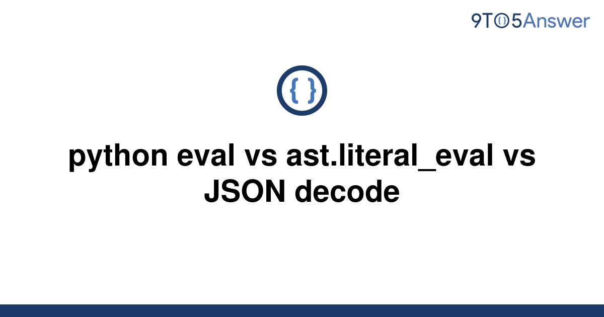 solved-python-eval-vs-ast-literal-eval-vs-json-decode-9to5answer