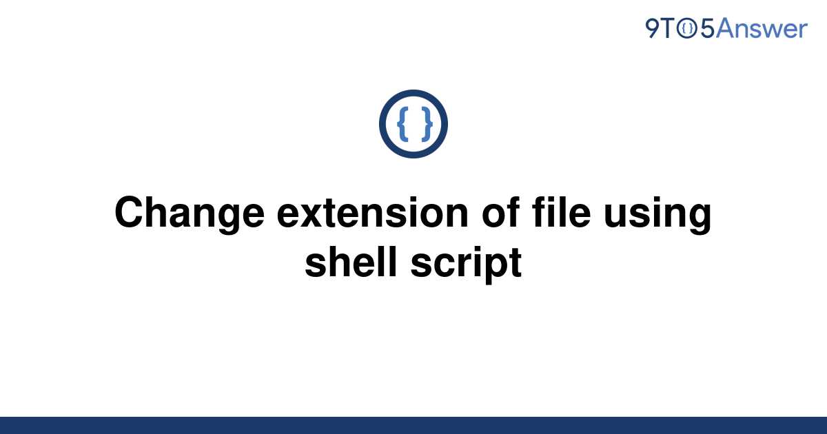 solved-change-extension-of-file-using-shell-script-9to5answer