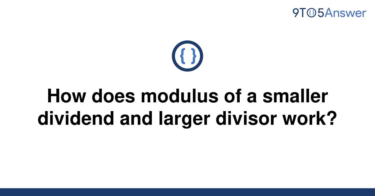 solved-how-does-modulus-of-a-smaller-dividend-and-9to5answer