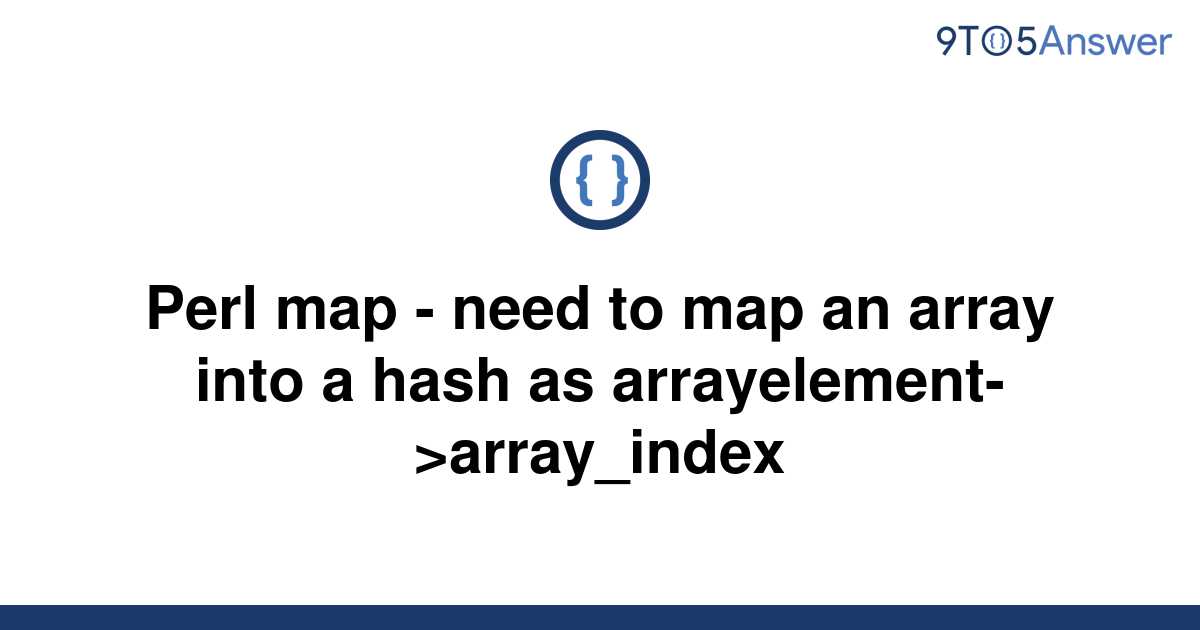 Template Perl Map Need To Map An Array Into A Hash As Arrayelement Gt Array Index20220605 3238096 Ue5xl4 