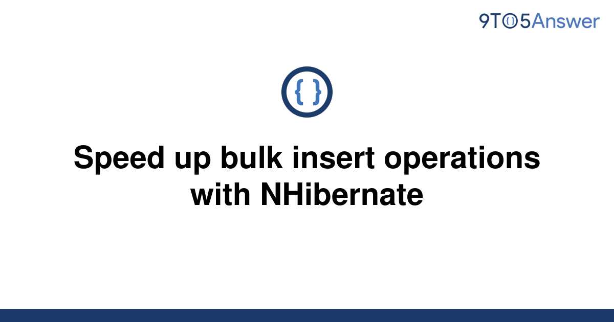 solved-speed-up-bulk-insert-operations-with-nhibernate-9to5answer