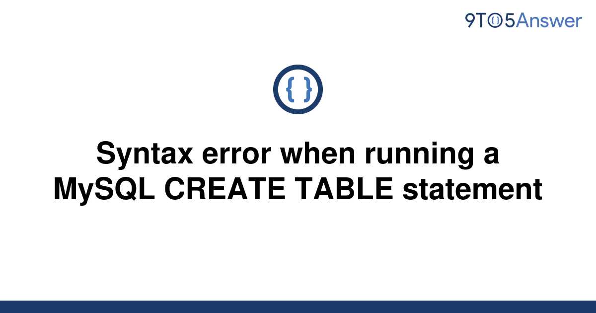 [Solved] Syntax error when running a MySQL CREATE TABLE 9to5Answer