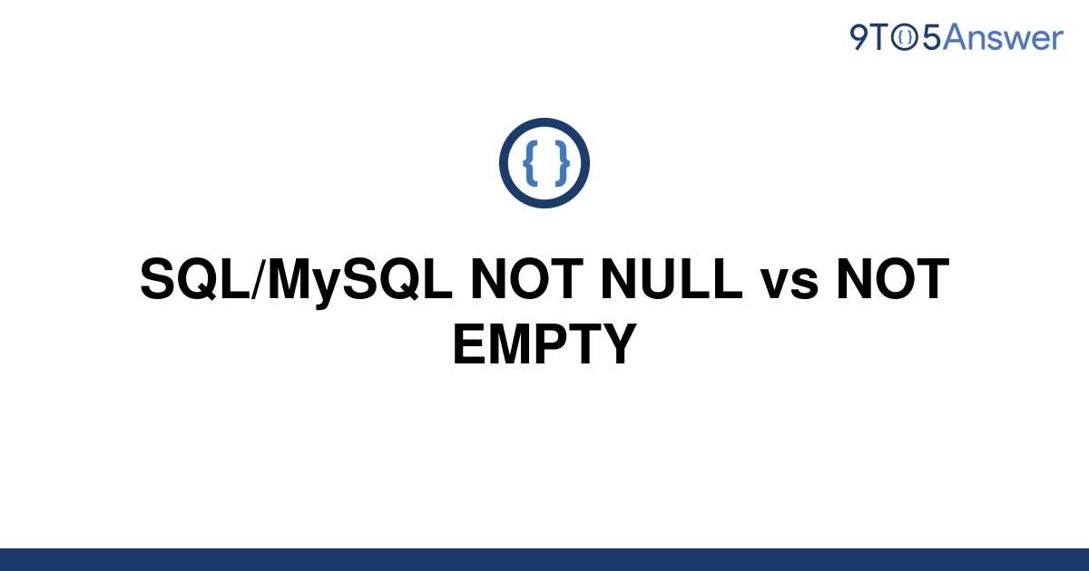 solved-sql-mysql-not-null-vs-not-empty-9to5answer