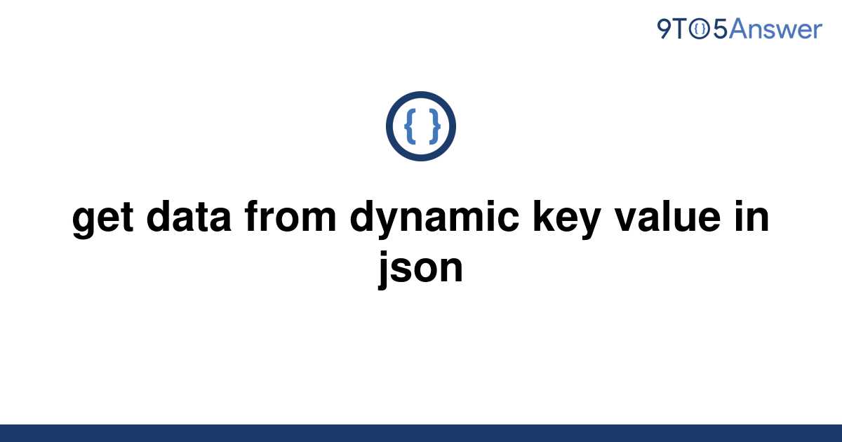 solved-get-data-from-dynamic-key-value-in-json-9to5answer