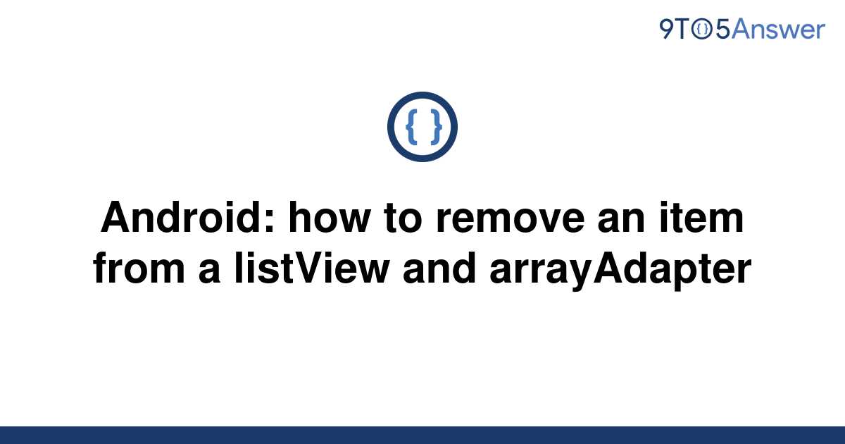 solved-android-how-to-remove-an-item-from-a-listview-9to5answer