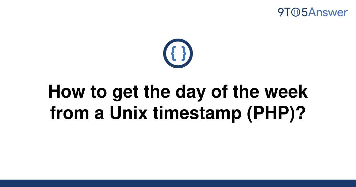 solved-how-to-get-the-day-of-the-week-from-a-unix-9to5answer