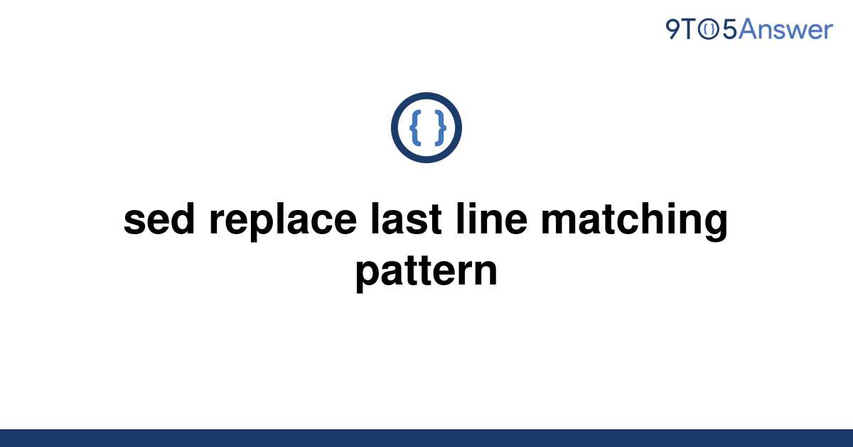 solved-sed-replace-last-line-matching-pattern-9to5answer