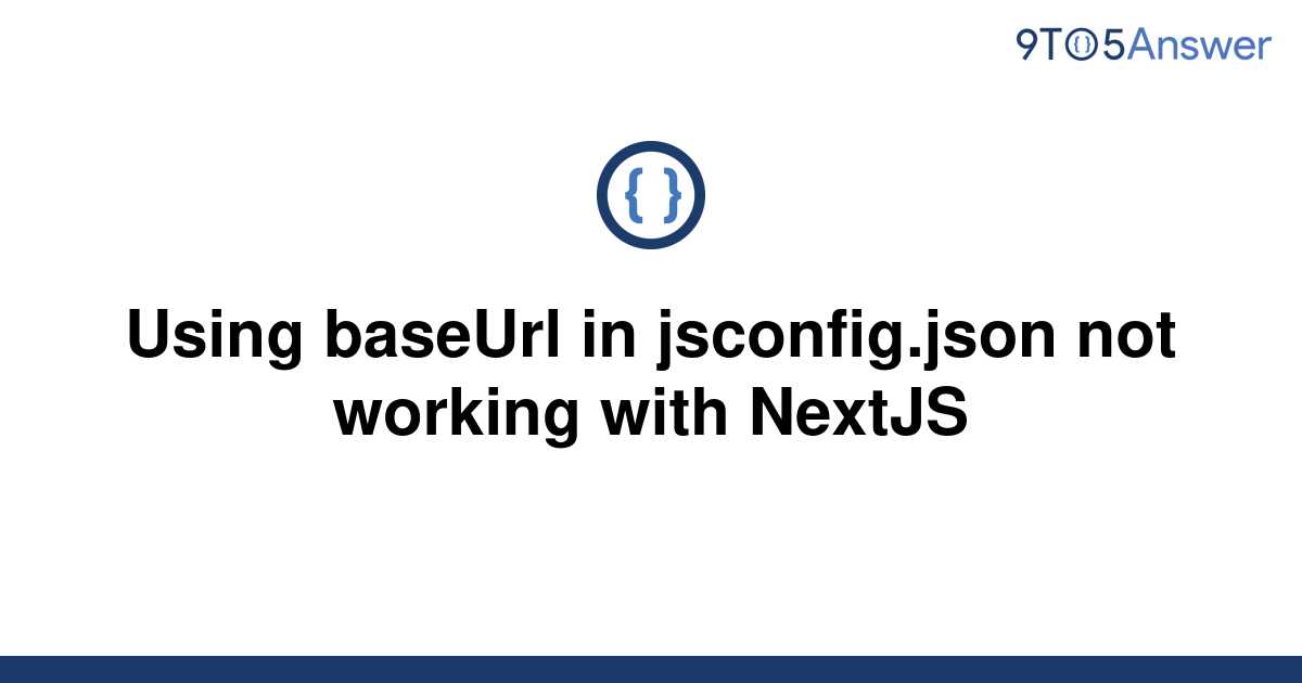 solved-using-baseurl-in-jsconfig-json-not-working-with-9to5answer