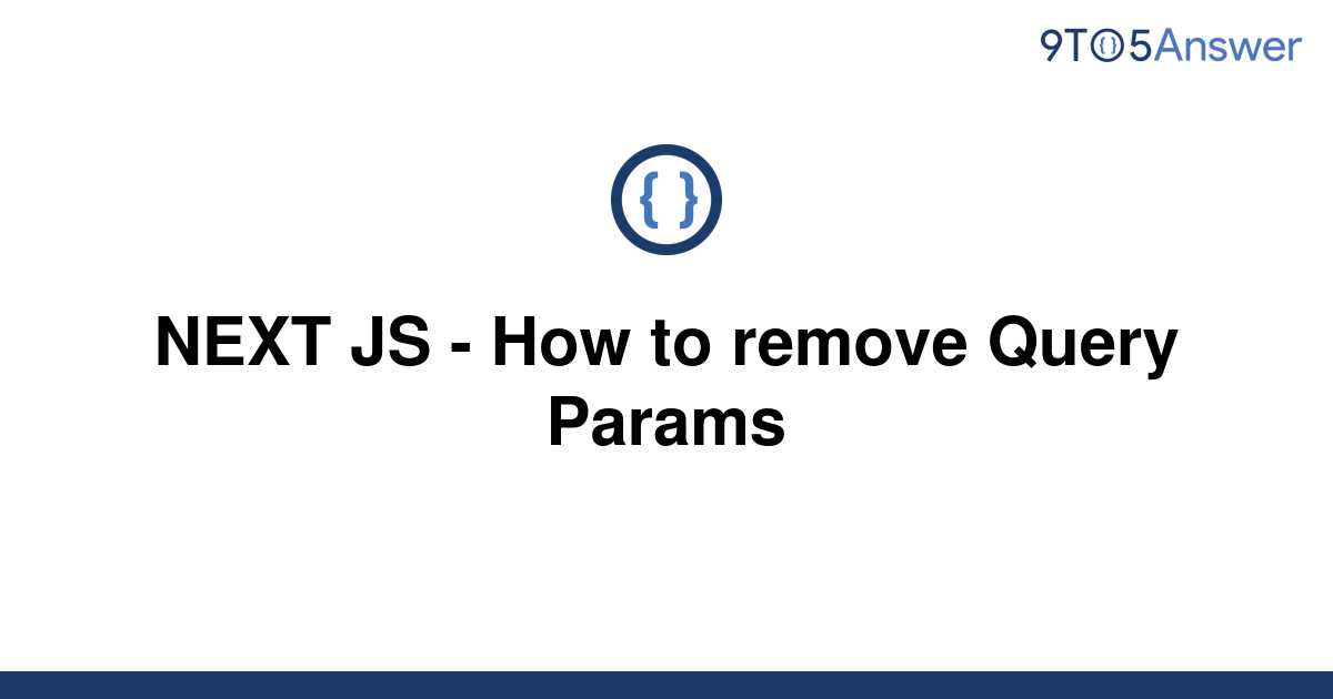 solved-next-js-how-to-remove-query-params-9to5answer