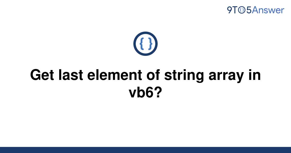  Solved Get Last Element Of String Array In Vb6 9to5Answer