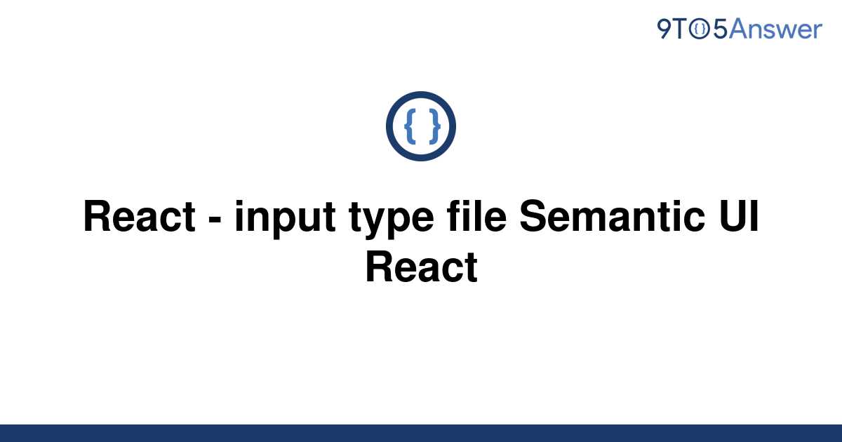 solved-react-input-type-file-semantic-ui-react-9to5answer