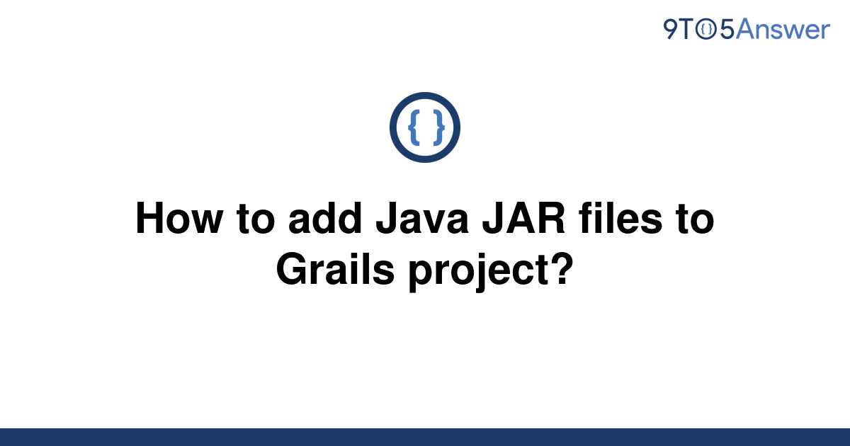 solved-how-to-add-java-jar-files-to-grails-project-9to5answer