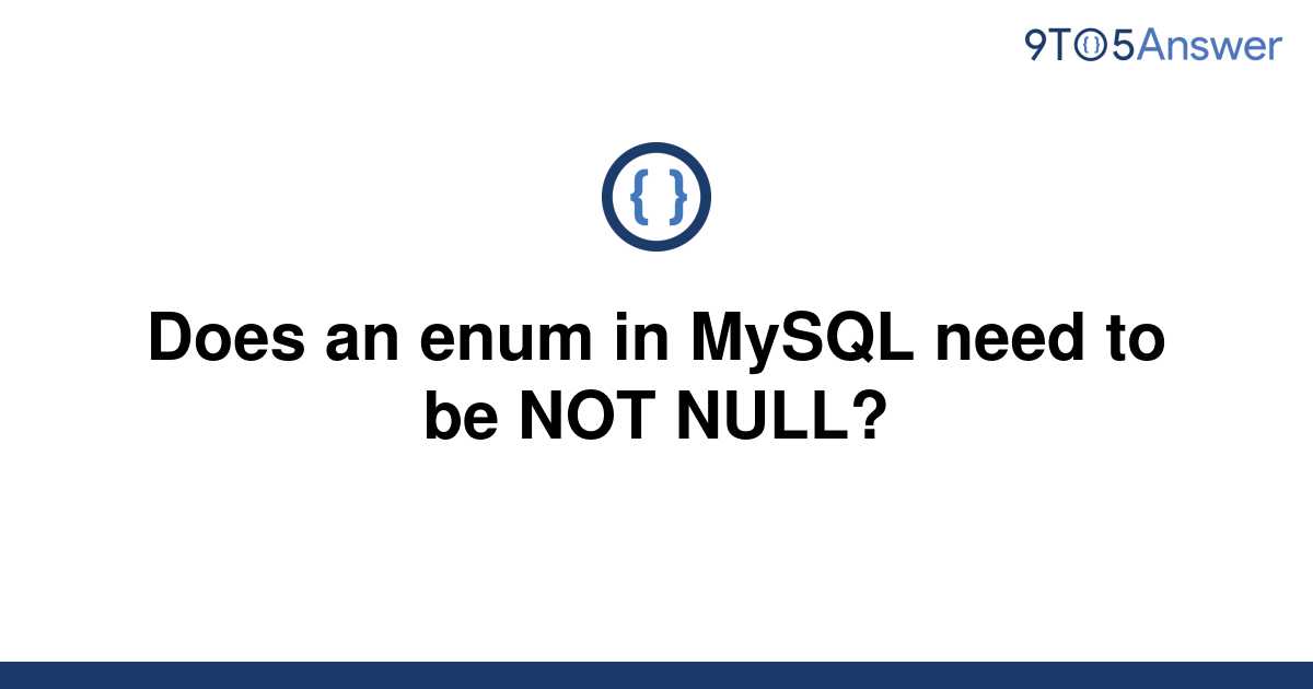 solved-does-an-enum-in-mysql-need-to-be-not-null-9to5answer