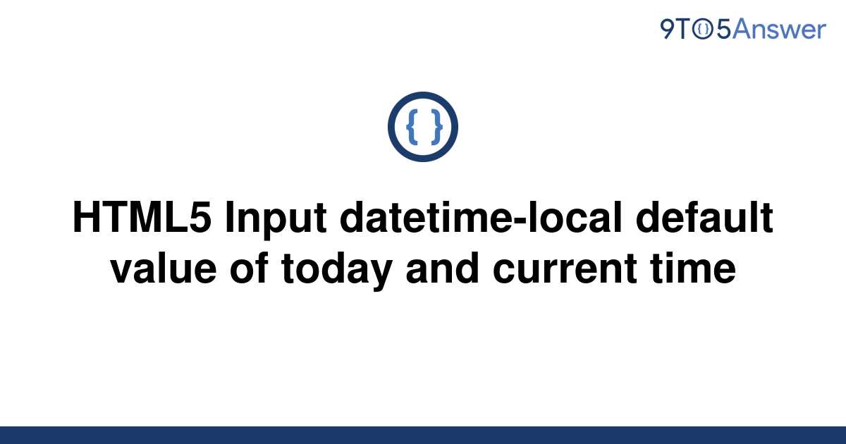 solved-html5-input-datetime-local-default-value-of-9to5answer