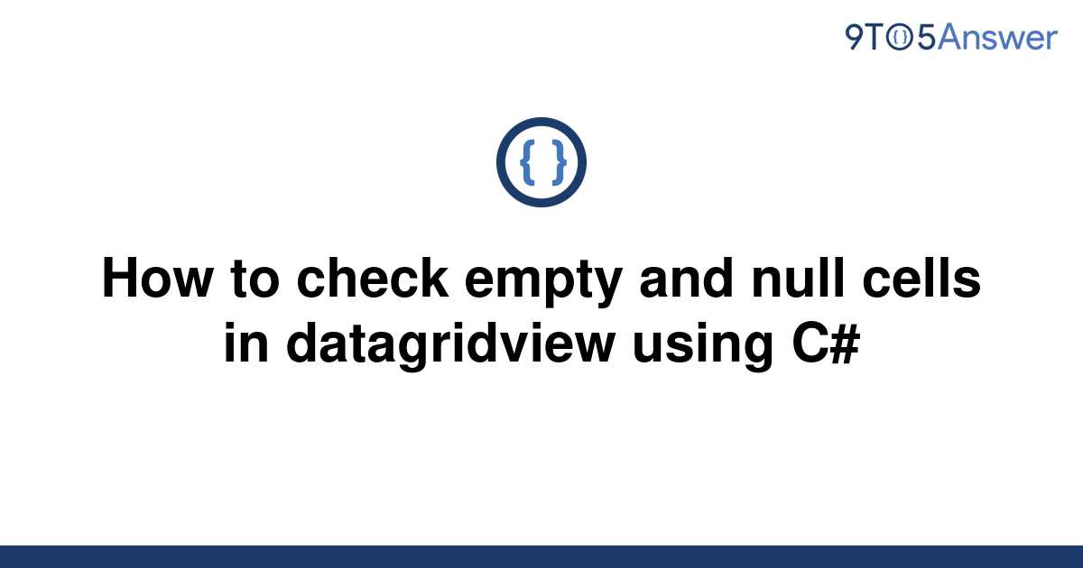 solved-how-to-check-empty-and-null-cells-in-9to5answer