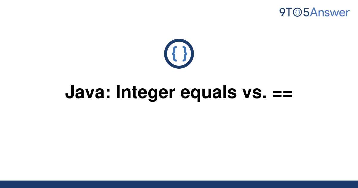 solved-java-integer-equals-vs-9to5answer