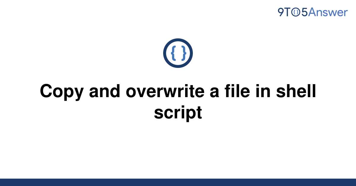 solved-copy-and-overwrite-a-file-in-shell-script-9to5answer